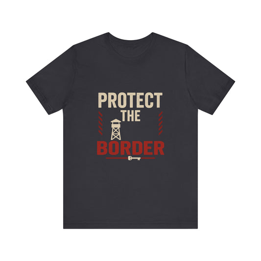Protect the Border Unisex Tee, Casual Shirt, Conversation Starter, Gift for Activists, Everyday Wear, Political Apparel