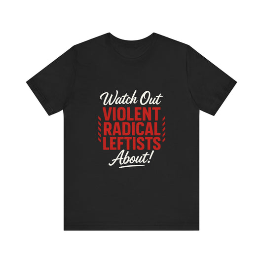 Watch Out! Unisex Short Sleeve Tee for Bold Statements, Casual Wear, Political Humor, Gift for Activists, Statement Tee