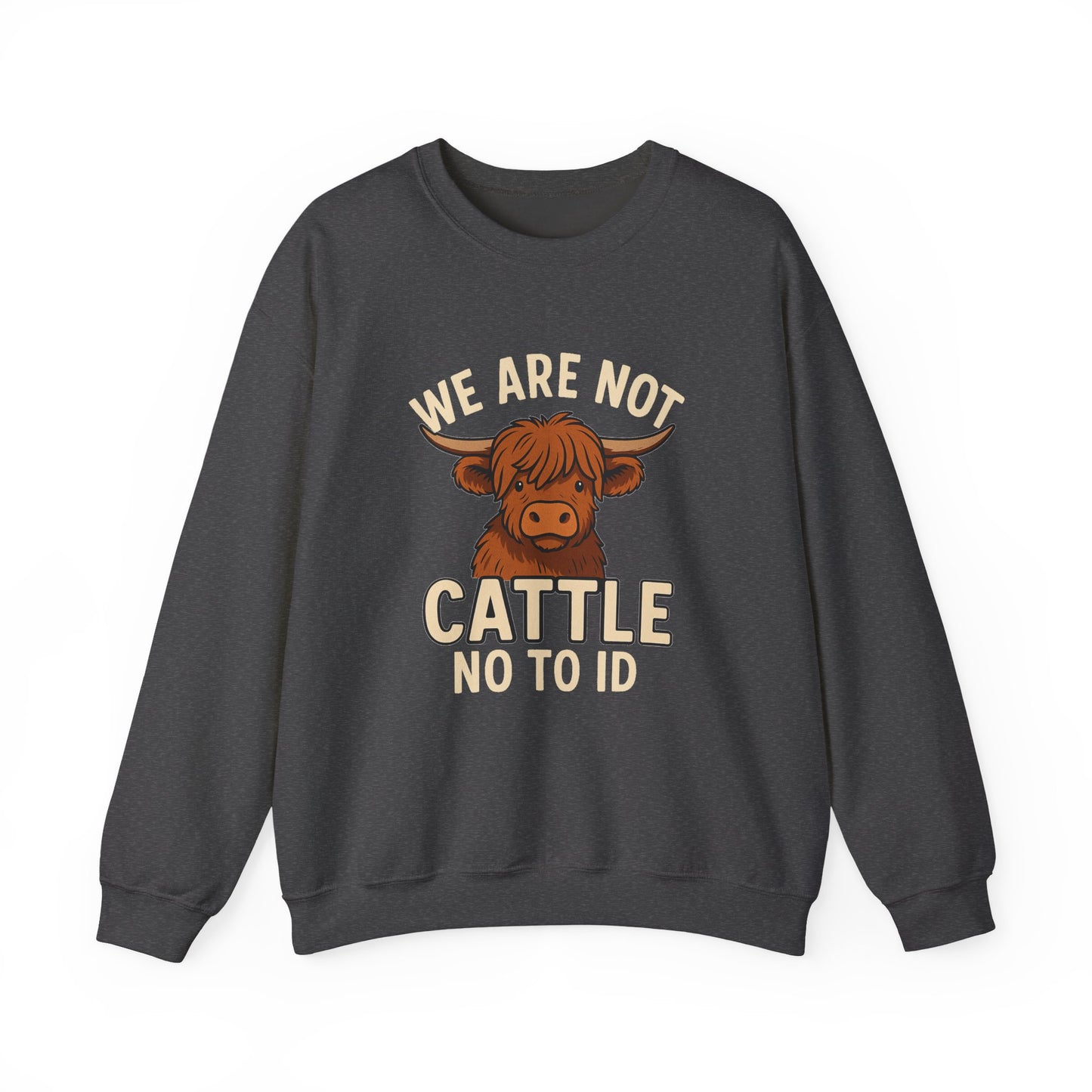 No To ID We Are Not Cattle, Cozy Crewneck, Gift, Unique Statement Apparel