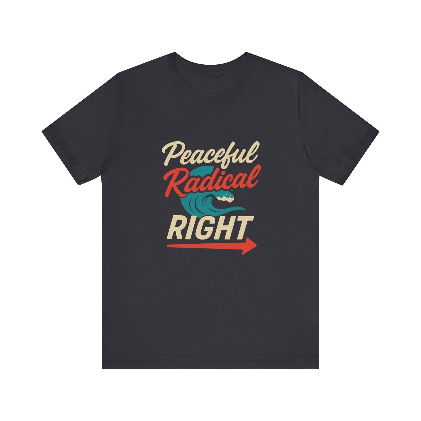 Peaceful Radical Right Tee - Unisex Jersey Short Sleeve T-Shirt, Casual Wear, Gift for Activists, Everyday Fashion, Positive Vibes