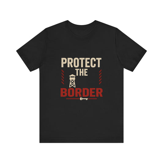 Protect the Border Unisex Tee, Casual Shirt, Conversation Starter, Gift for Activists, Everyday Wear, Political Apparel