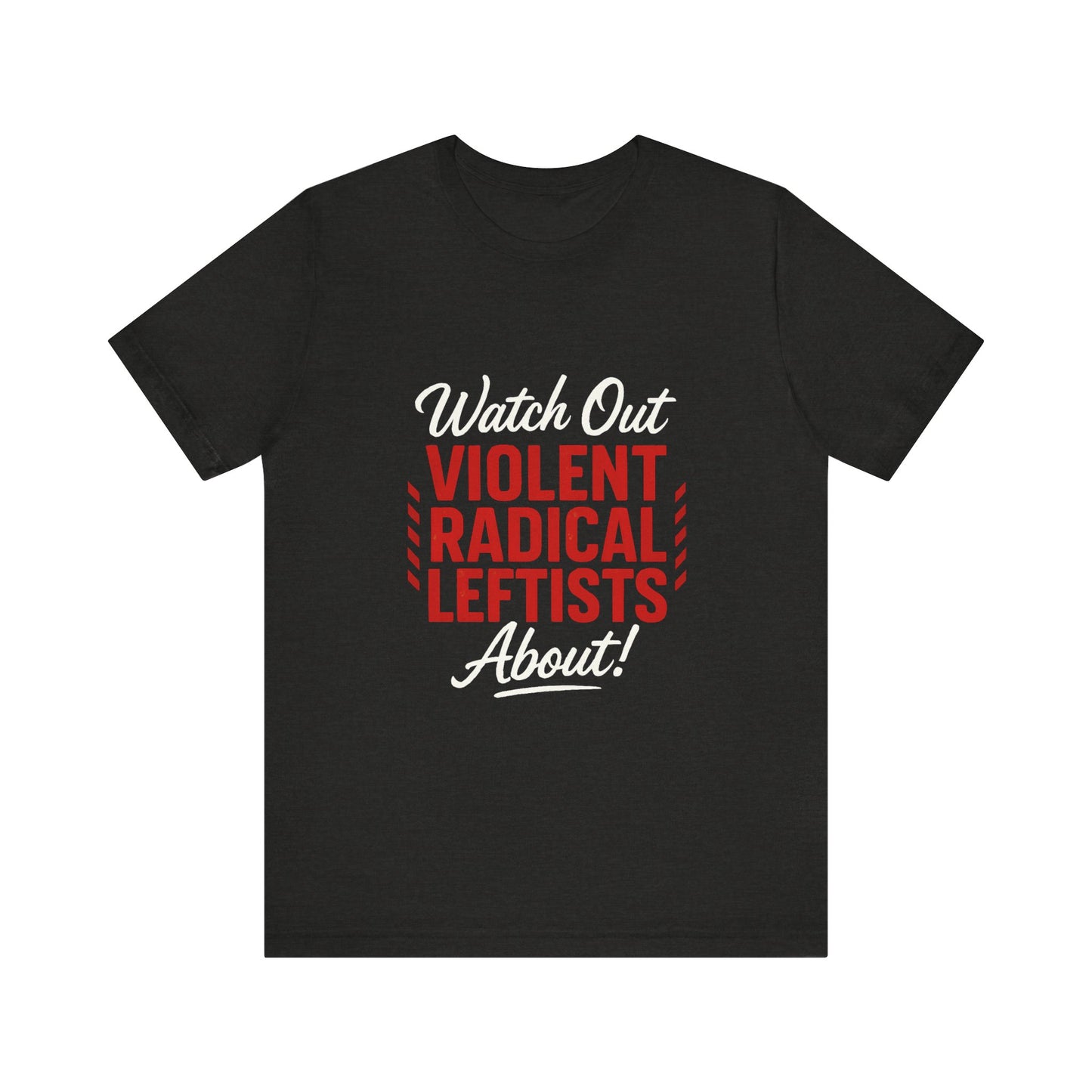 Watch Out! Unisex Short Sleeve Tee for Bold Statements, Casual Wear, Political Humor, Gift for Activists, Statement Tee