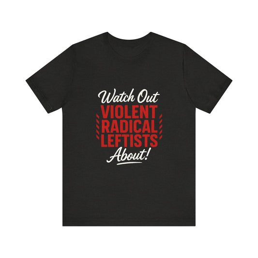 Watch Out! Unisex Short Sleeve Tee for Bold Statements, Casual Wear, Political Humor, Gift for Activists, Statement Tee