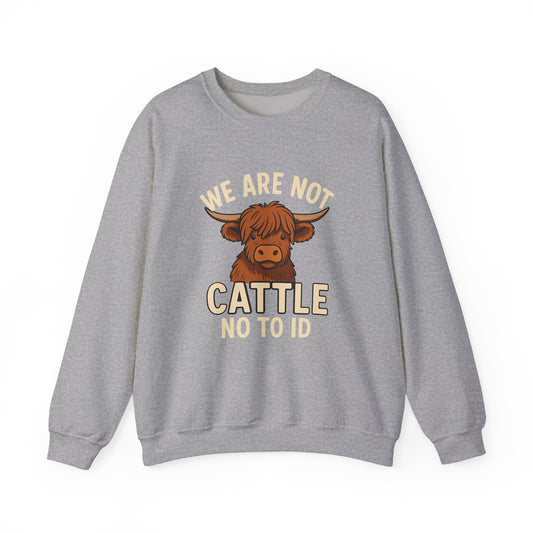 No To ID We Are Not Cattle, Cozy Crewneck, Gift, Unique Statement Apparel