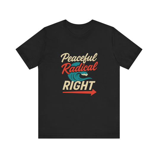 Peaceful Radical Right Tee - Unisex Jersey Short Sleeve T-Shirt, Casual Wear, Gift for Activists, Everyday Fashion, Positive Vibes